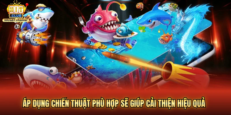Áp dụng chiến thuật phù hợp sẽ giúp cải thiện hiệu quả