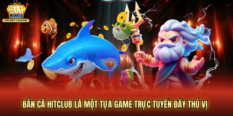 Bắn cá hitclub là một tựa game trực tuyến đầy thú vị