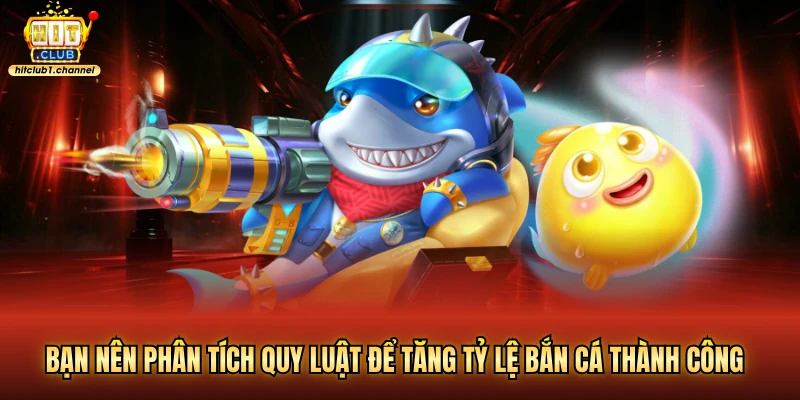 Bạn nên phân tích quy luật để tăng tỷ lệ bắn cá thành công