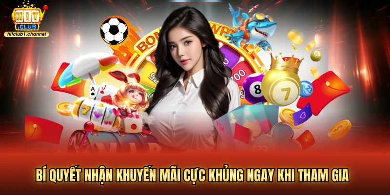 Bí quyết nhận khuyến mãi cực khủng ngay khi tham gia