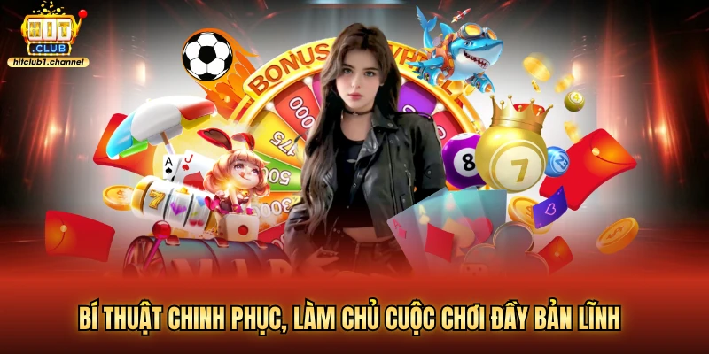 Bí thuật chinh phục, làm chủ cuộc chơi đầy bản lĩnh