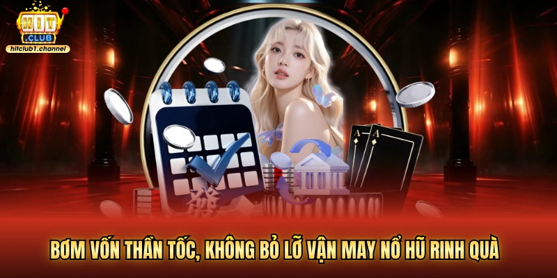 Bơm vốn thần tốc, không bỏ lỡ vận may nổ hũ rinh quà