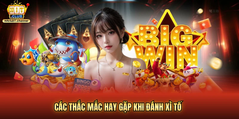 Các thắc mắc hay gặp khi đánh xì tố