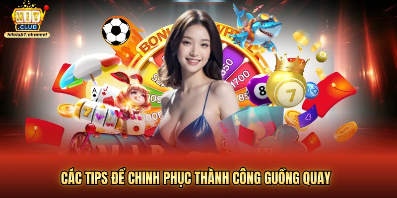 Các tips để chinh phục thành công guồng quay