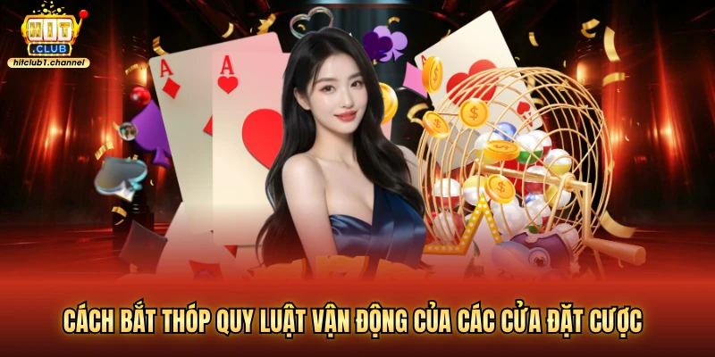 Cách bắt thóp quy luật vận động của các cửa đặt cược