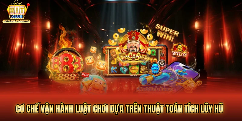 Cơ chế vận hành luật chơi dựa trên thuật toán tích lũy hũ