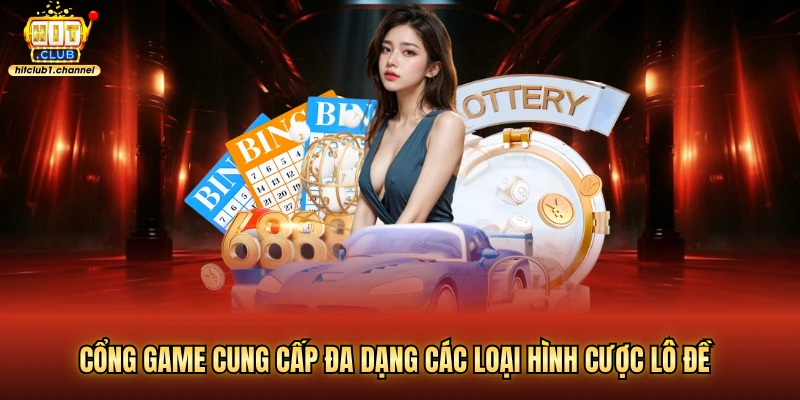 Cổng game cung cấp đa dạng các loại hình cược lô đề