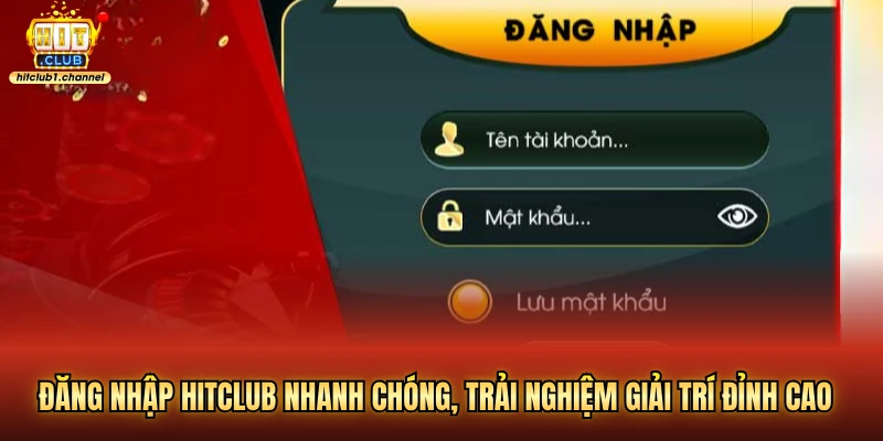 Đăng nhập hitclub nhanh chóng, trải nghiệm giải trí đỉnh cao