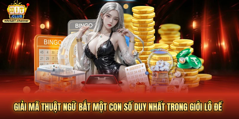 Giải mã thuật ngữ bắt một con số duy nhất trong giới lô đề