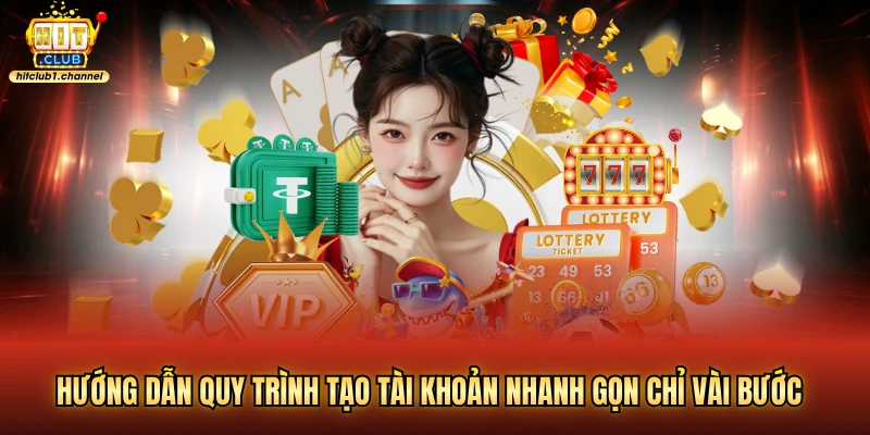 Hướng dẫn quy trình tạo tài khoản nhanh gọn chỉ vài bước