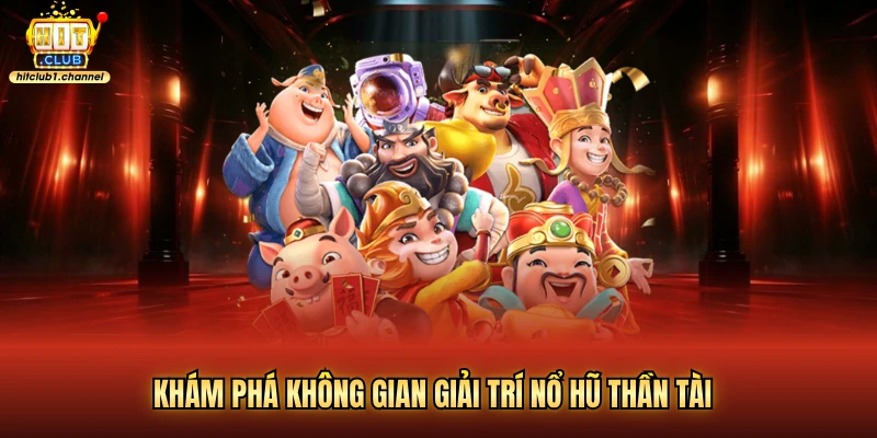 Khám phá không gian giải trí nổ hũ thần tài