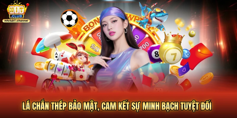 Lá chắn thép bảo mật, cam kết sự minh bạch tuyệt đối