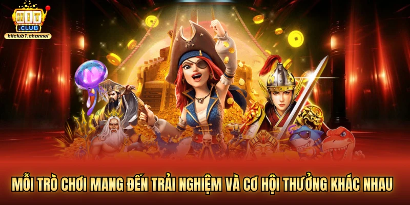 Mỗi trò chơi mang đến trải nghiệm và cơ hội thưởng khác nhau