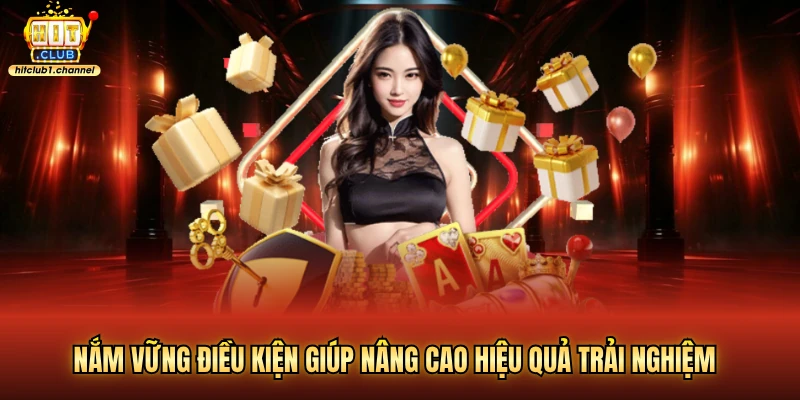 Nắm vững điều kiện giúp nâng cao hiệu quả trải nghiệm