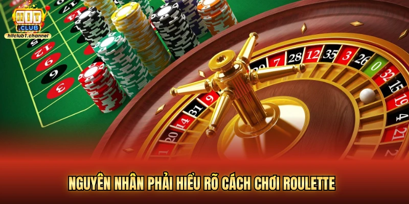 Nguyên nhân phải hiểu rõ cách chơi roulette