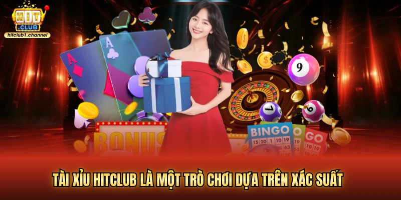 Tài xỉu hitclub là một trò chơi dựa trên xác suất