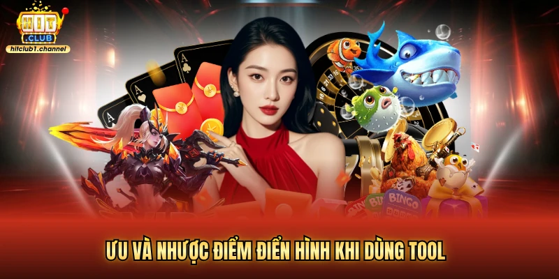 Ưu và nhược điểm điển hình khi dùng tool